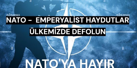 NATO’ya, Emperyalist Savaş Politikalarına ve Baskı Operasyonlarına Hayır!